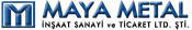 Maya Metal İnş. San. Tic. Ltd. Şti.